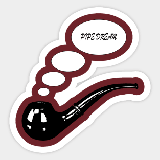 pipe dream Sticker